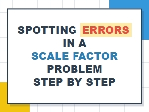 Step-By-Step Guide to Spotting Scale Factor Errors