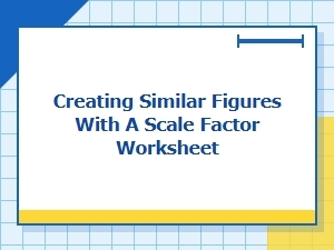 A Worksheet Guide to Scale Factor Figures